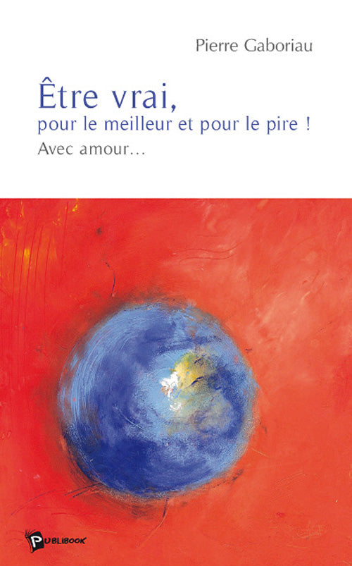 être vrai, pour le meilleur et pour le pire ! avec amour...