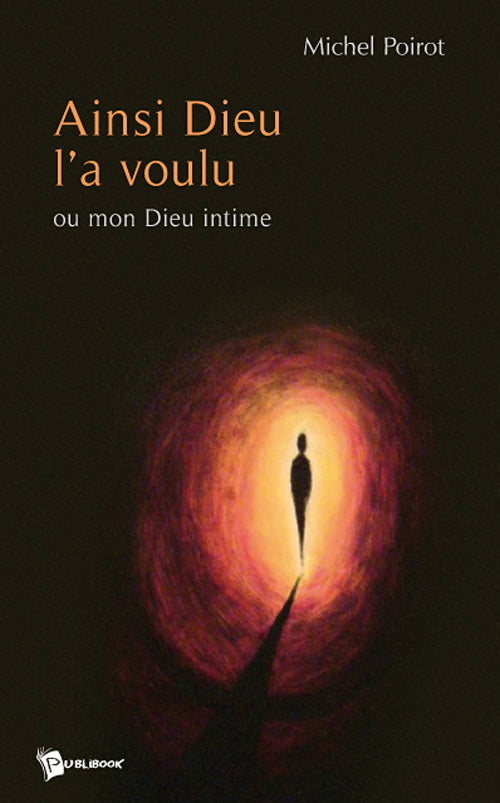 Ainsi Dieu l'a voulu ; ou mon Dieu intime