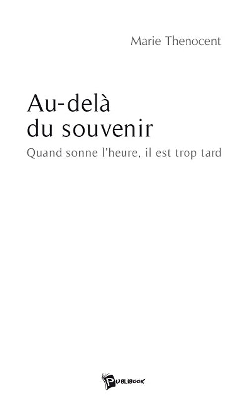 Au-delà du souvenir ; quand sonne l'heure, il est trop tard