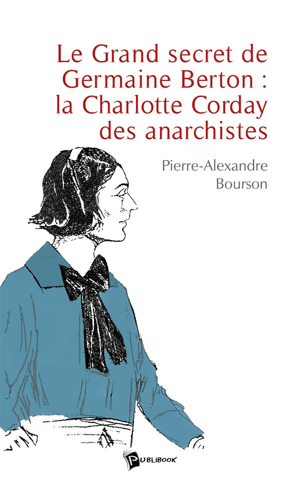 Le grand secret de Germaine Berton ; la Charlotte Corday des anarchistes
