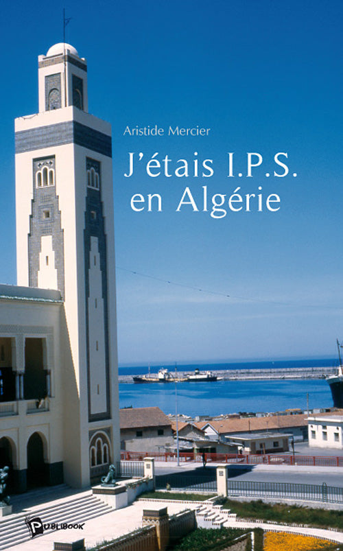 J’étais I.P.S. en Algérie