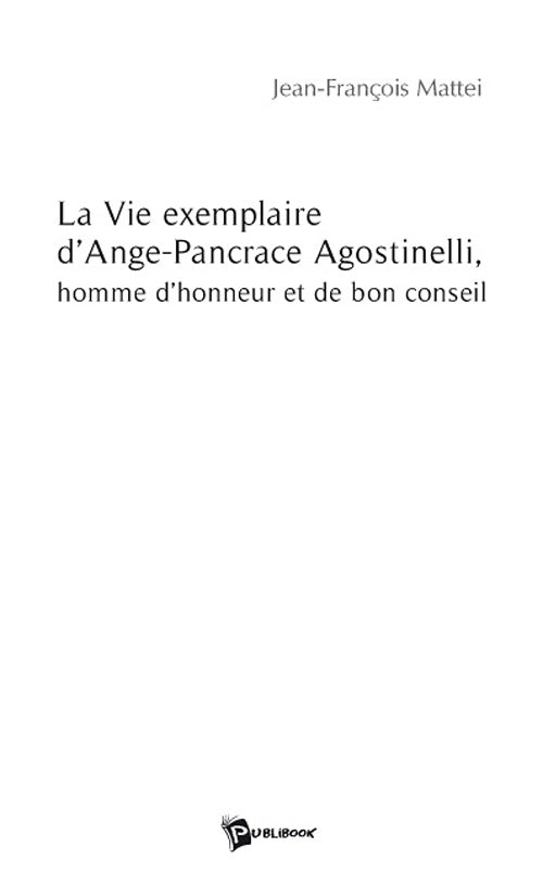 La vie exemplaire d’Ange-Pancrace Agostinelli ; homme d’honneur et de bon conseil