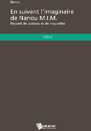 En suivant l’imaginaire de Nanou M.I.M. ; recueil de poésies et de nouvelles