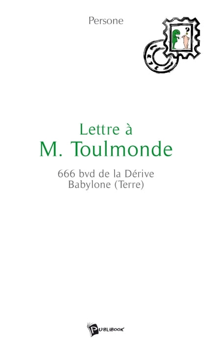 Lettre à M. Toulmonde ; 666 bvd de la Dérive Babylone (Terre)