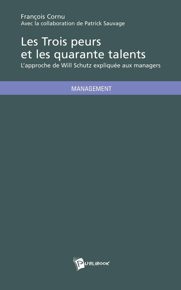 Les trois peurs et les quarante talents ; l'approche de Will Schutz expliquée aux managers
