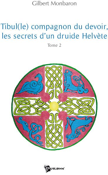Tibul (le) compagnon du devoir, les secrets d'un druide hélvète Tome 2