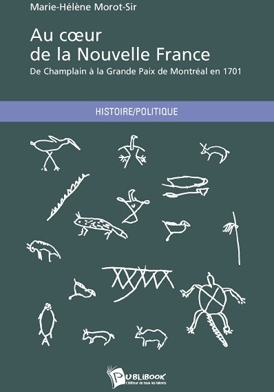 Au coeur de la nouvelle France ; de Champlain à la grande paix de Montréal en 1701