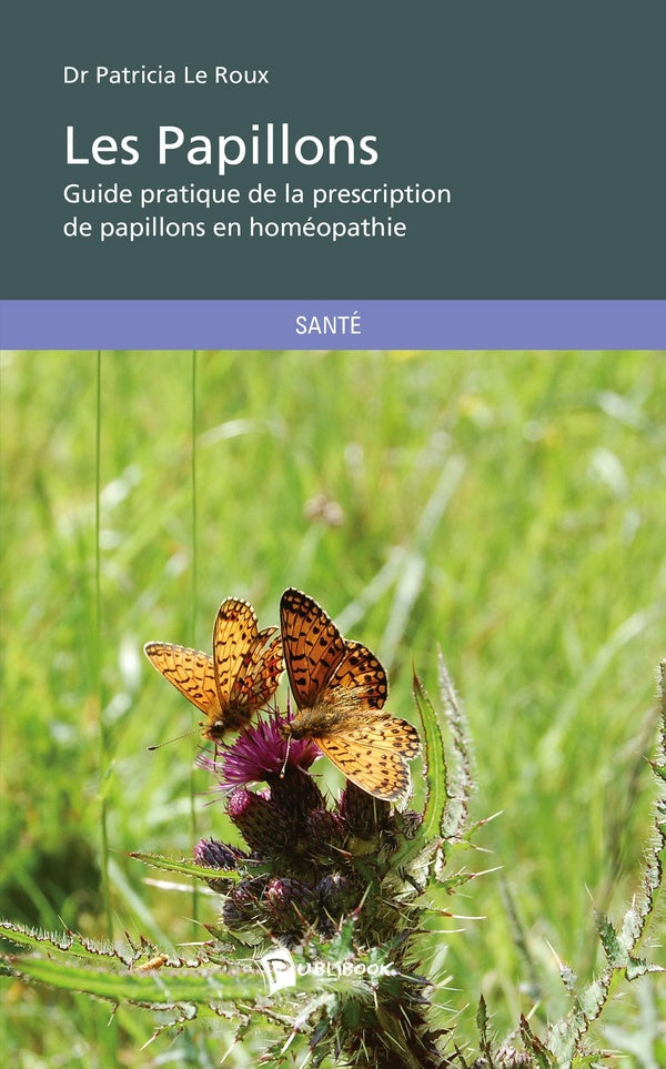 Les papillons ; guide pratique de la prescription de papillons en homéopathie