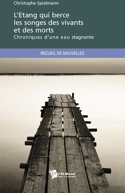 L'étang qui berce les songes des vivants et des morts ; chroniques d'une eau stagnante