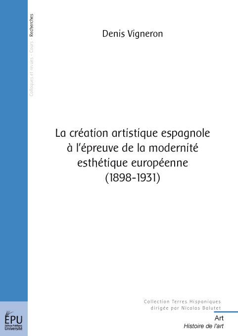 La création artistique espagnole à l'épreuve de la modernité esthétique européenne (1898-1931)