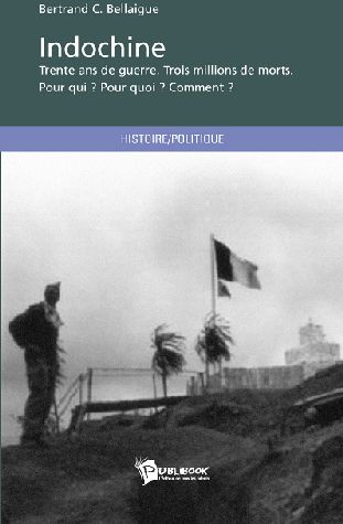Indochine ; trente ans de guerre, trois millions de morts, pour qui? pourquoi? comment?