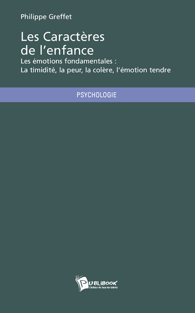 Les caractères de l'enfance ; les émotions fondamentales : la timidité, la peur, la colère, l'émotion tendre