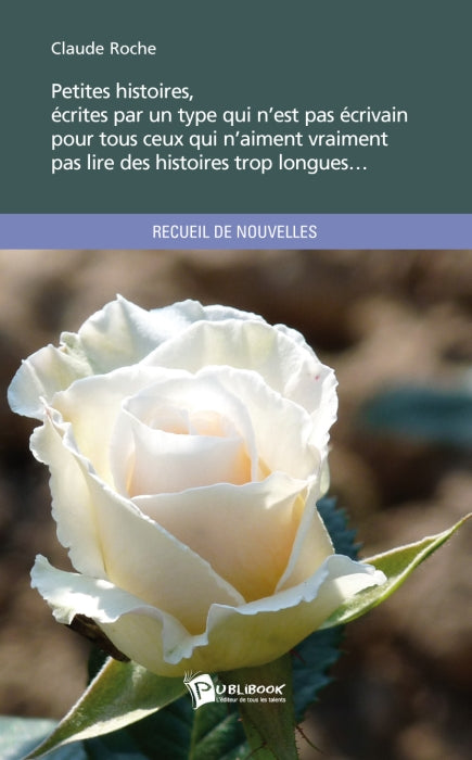Petites histoires, écrites par un type qui n est pas écrivain pour tous ceux qui n'aiment vraiment pas lire des histoires trop longues...