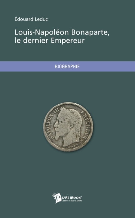 Louis-napoleon bonaparte, le dernier empereur