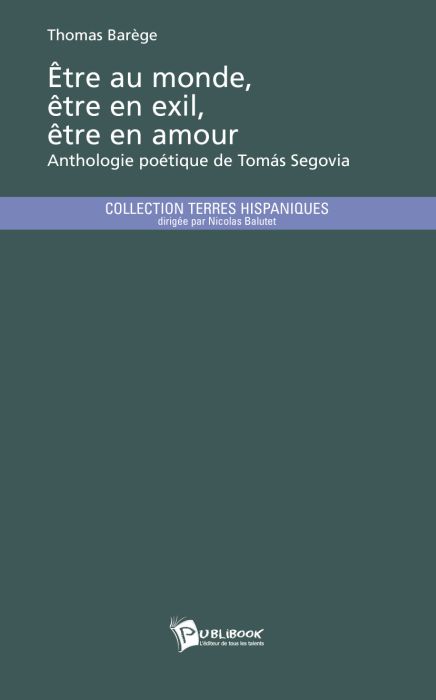 être au monde, être en exil, être en amour ; anthologie poétique de Tomas Segovia