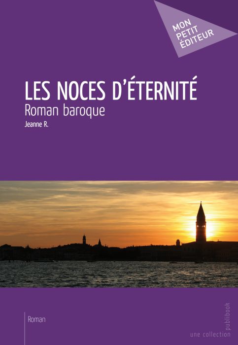 Les noces d'éternité ; roman baroque