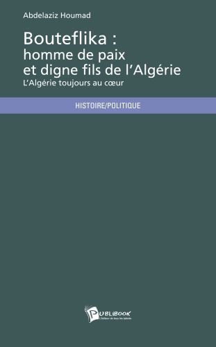 Bouteflika : homme de paix et digne fils de l'Algérie