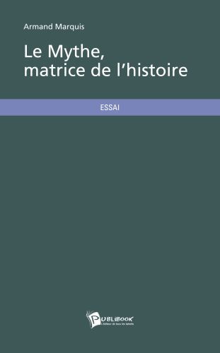 Le mythe, matrice de l'histoire