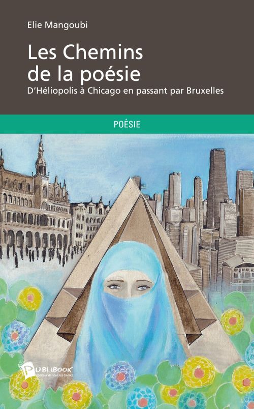 Les chemins de la poésie ; d'Héliopolis à Chicago en passant par Bruxelles