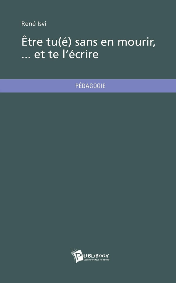 être tu(é) sans en mourir... et te l'écrire