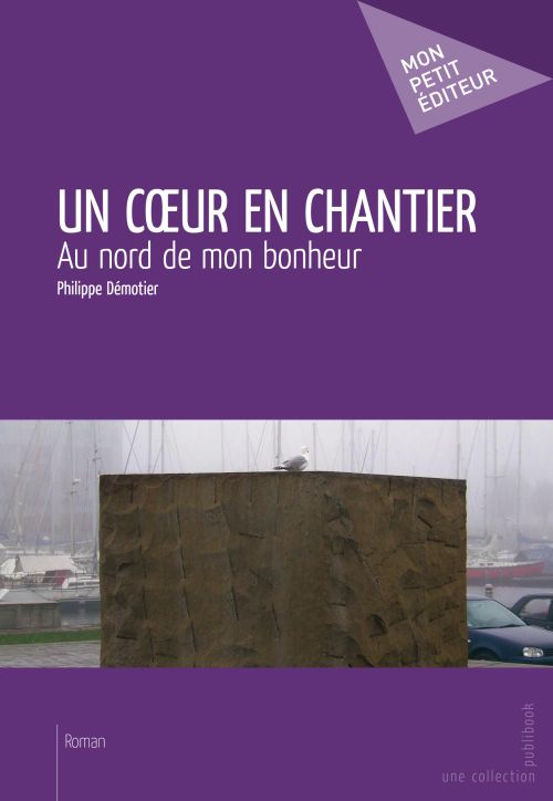 Un coeur en chantier ; au nord de mon bonheur