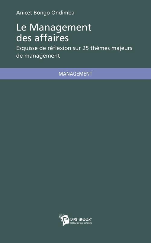 Le management des affaires ; esquisse de réflexion sur 25 thèmes majeurs de management
