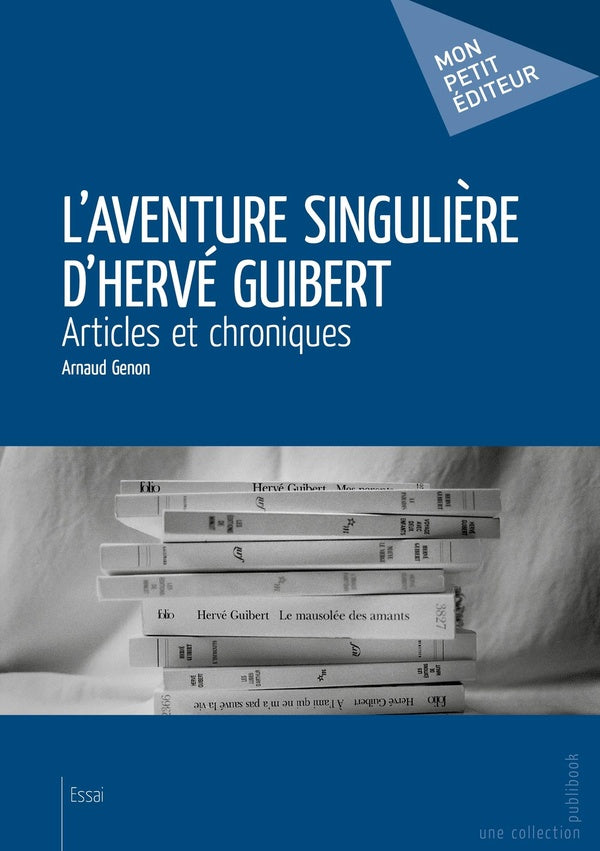 L'aventure singulière d'Hervé Guibert : Articles et chroniques