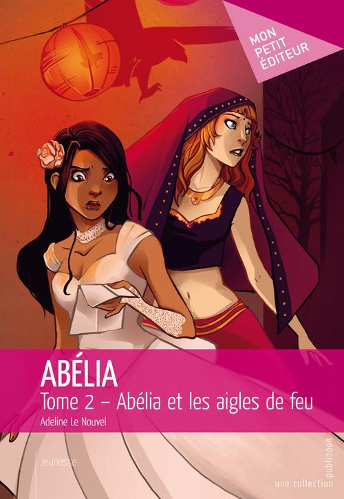 Abélia Tome 2 ; Abélia et les aigles de feu