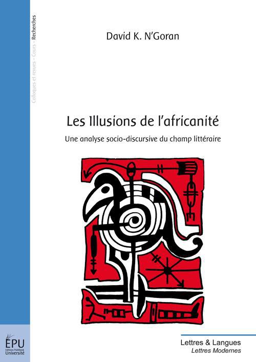 Les illusions de l'africanité ; une analyse socio-discursive du champ littéraire