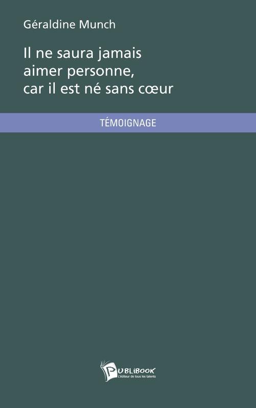 Il ne saura jamais aimer personne, car il est né sans coeur