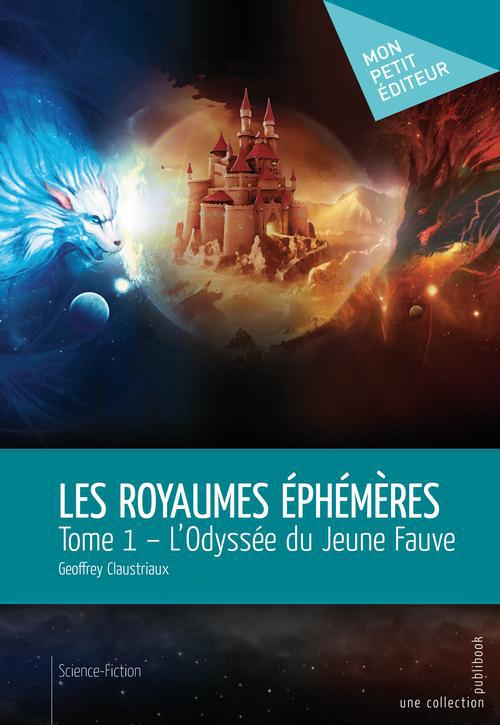 Les royaumes éphémères Tome 1 ; l'odyssée du jeune fauve