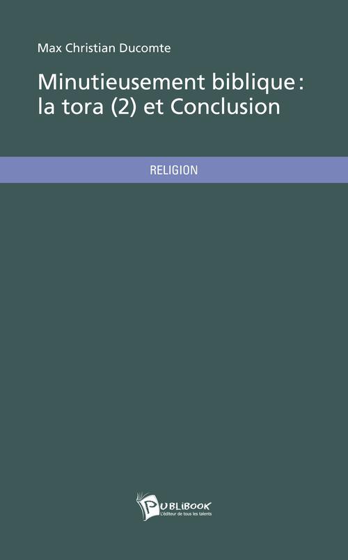 Minutieusement biblique ; la Tora Tome 2 et conclusion