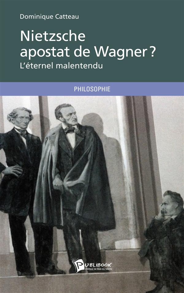 Nietzsche apostat de Wagner, ou l'éternel malentendu