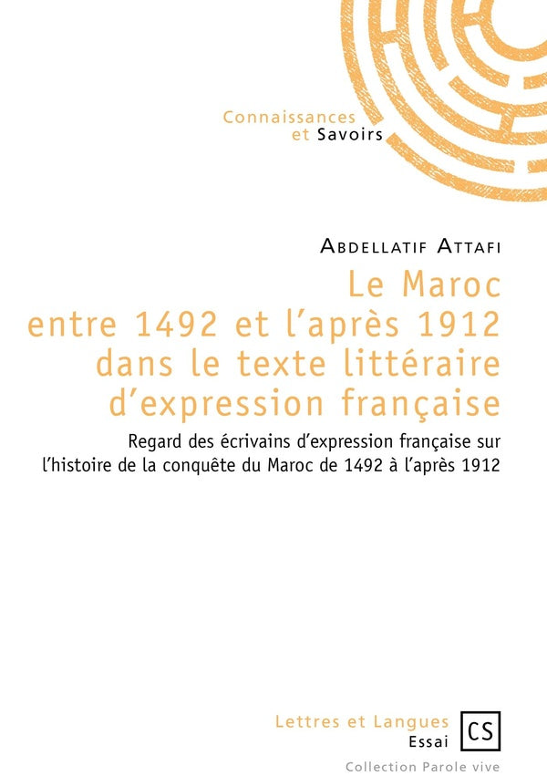 Le Maroc entre 1492 et l'après 1912 dans le texte littéraire d'expression française ; regard des écrivains d'expression française sur l'histoire de la conquête du Maroc de 1492 à l'après 1912