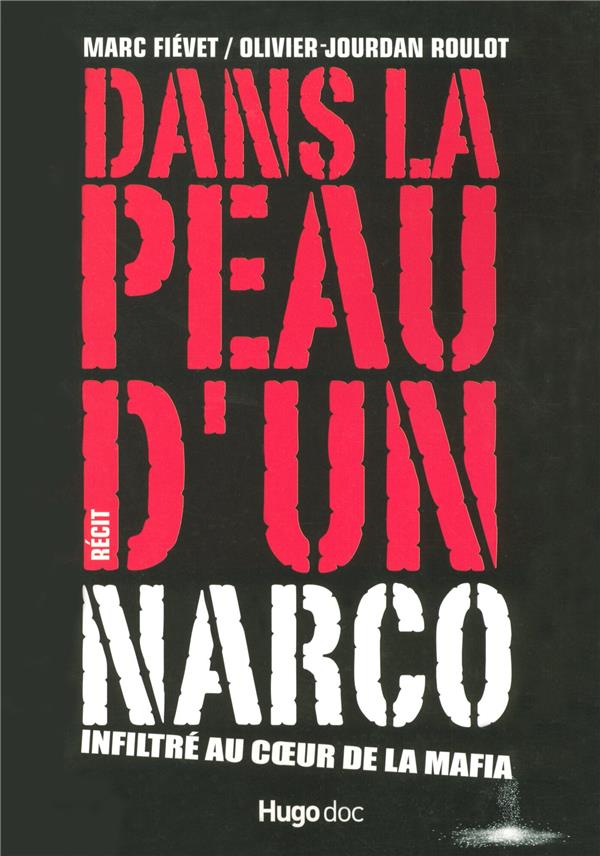 Dans la peau d'un narco ; infiltré au coeur de la mafia