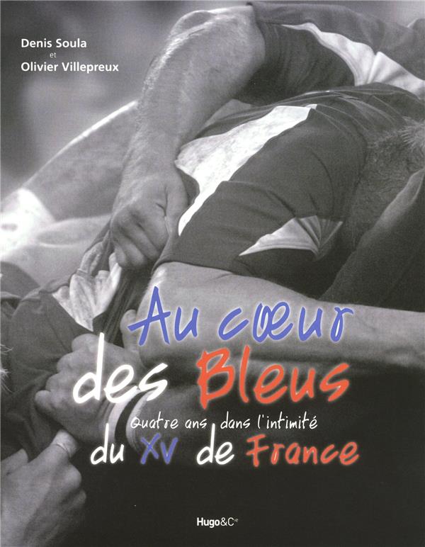 Au coeur des bleus ; 4 ans avec l'intimité du XV de France
