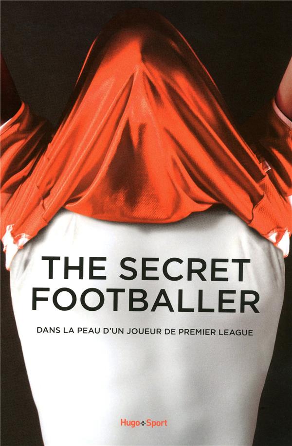 The secret footballer ; dans la peau d'un joueur de premier league