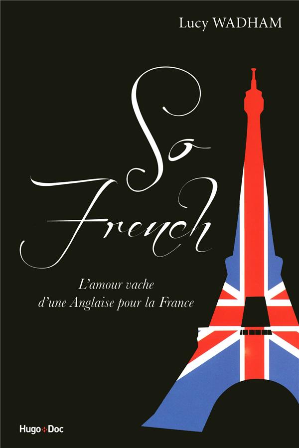 So french ; l'amour vache d'une anglaise pour la France
