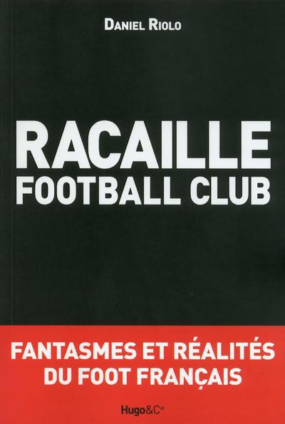 Racaille football club ; fantasmes et réalités du foot français