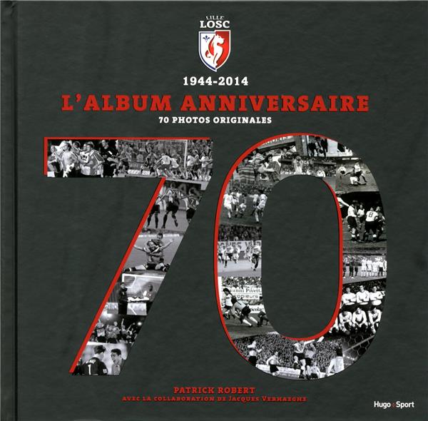 Lille LOSC ; 1944-2014 l'album anniversaire
