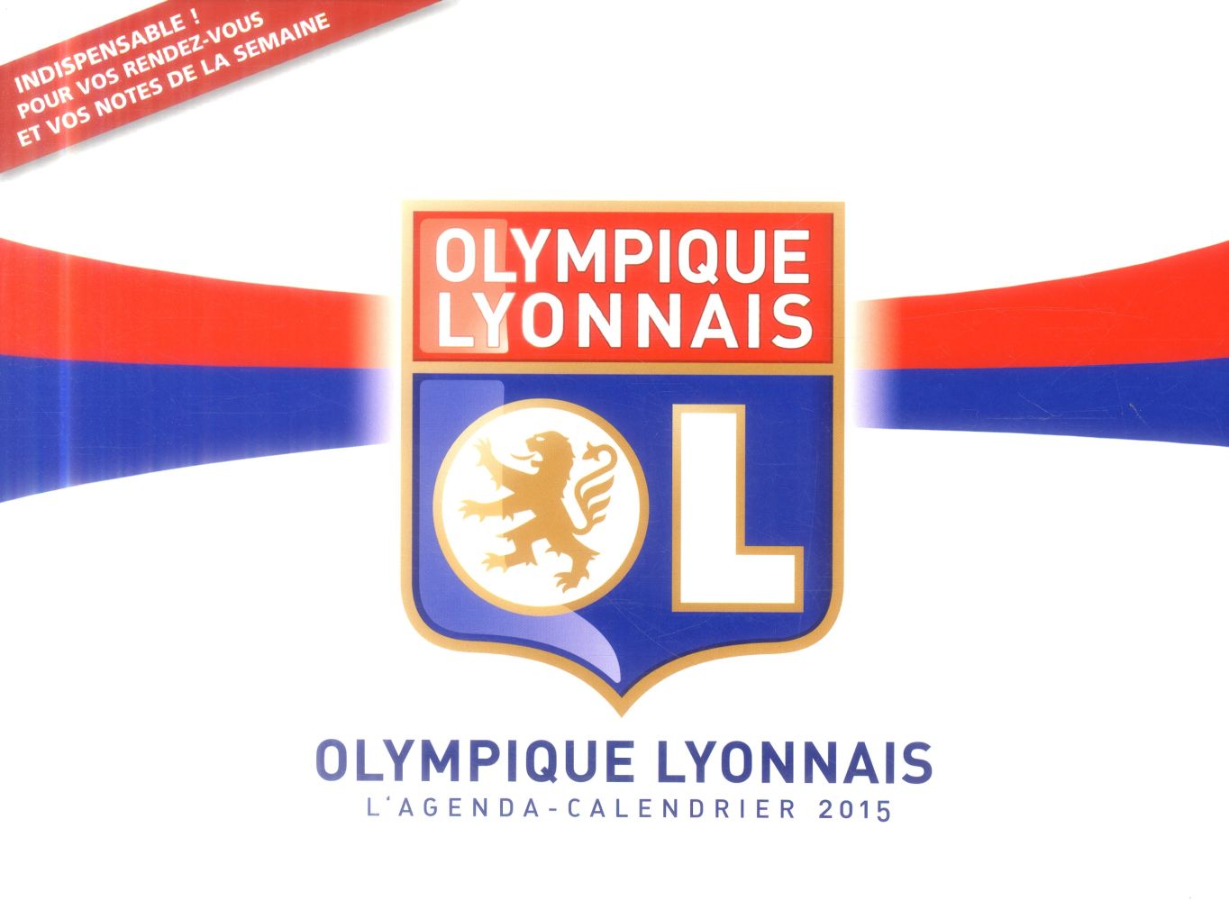 L'agenda-calendrier 2015 ; Olympique Lyonnais