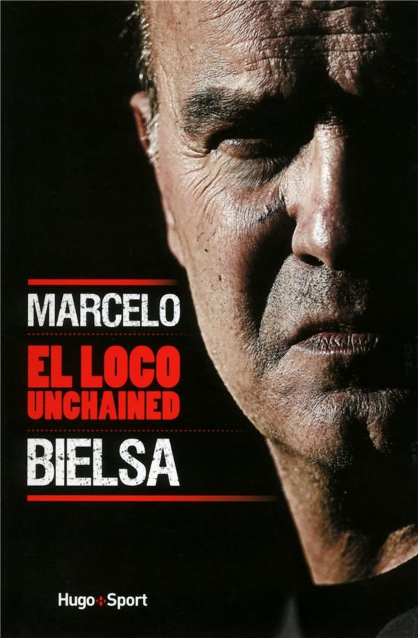 Marcelo Bielsa ; el loco unchained