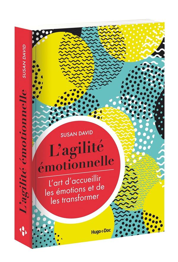 L'agilité émotionnelle ; l'art d'accueillir les émotions et de les transformer