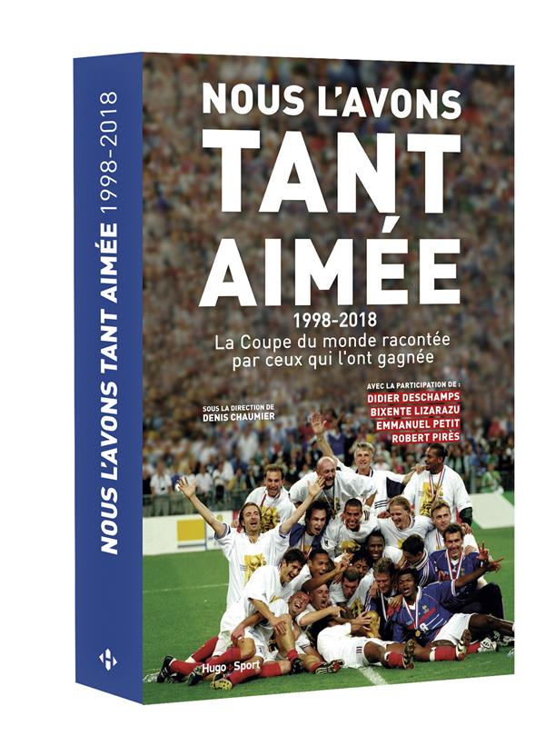 Nous l'avons tant aimée ; 1998-2018 ; la Coupe du monde racontée par ceux qui l'ont gagnée