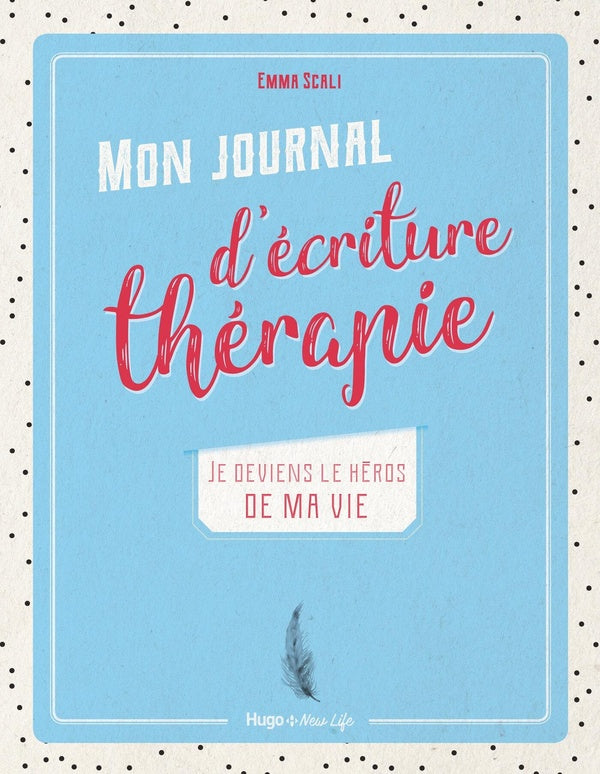 Mon journal d'écriture thérapie ; je deviens le héros de ma vie