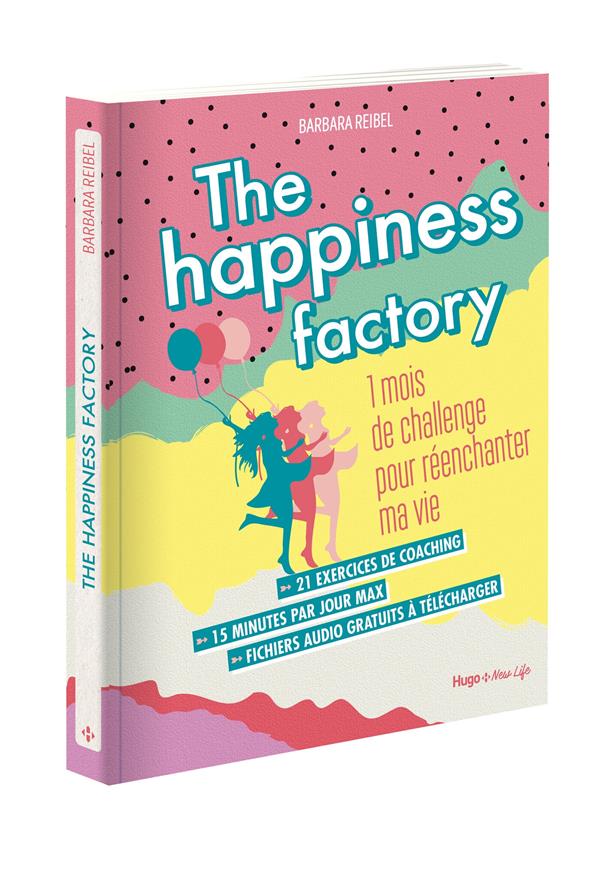 The happiness factory ; 1 mois de challenge pour réenchanter ma vie