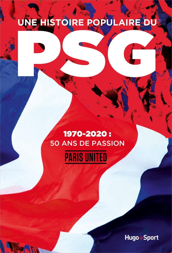 Une histoire populaire du PSG ; 1970-2020, 50 ans de passion