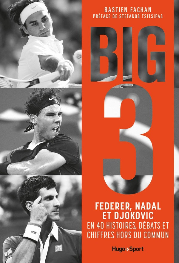 Big 3 : Federer, Nadal, Djokovic en 40 histoires, débats et chiffres hors du commun