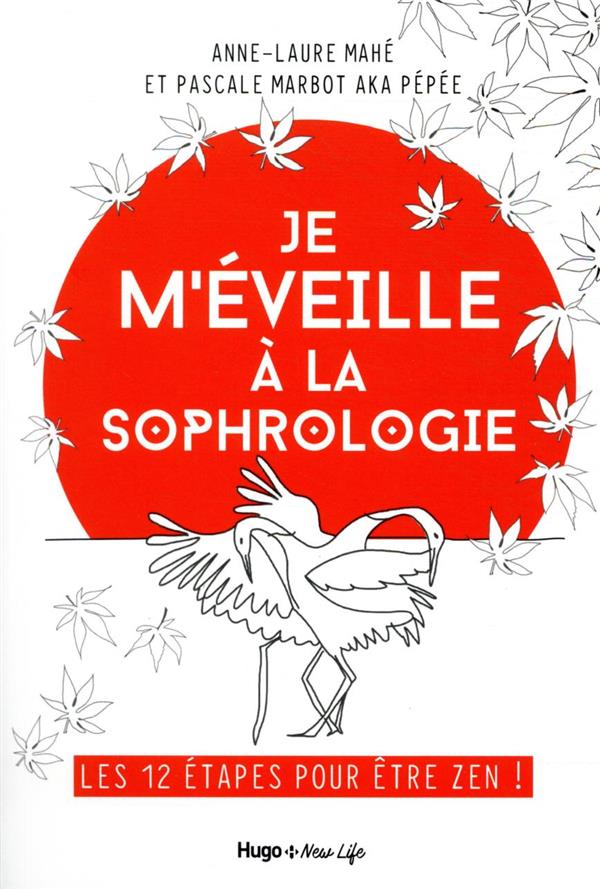 Je m'éveille à la sophrologie : les 12 etapes pour etre zen !