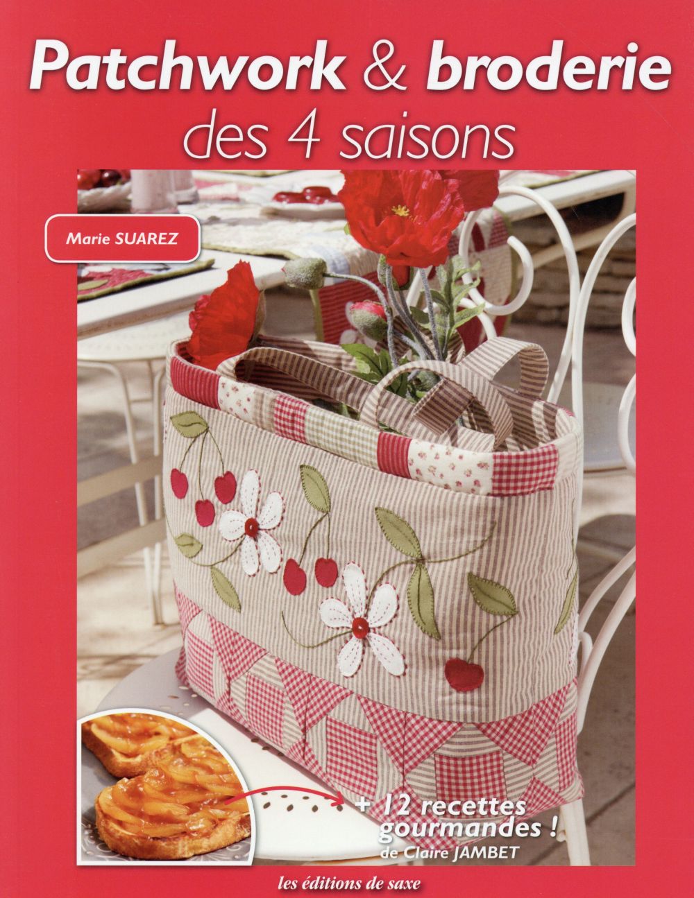 Patchwork et broderie des 4 saisons ; plus 12 recettes gourmandes